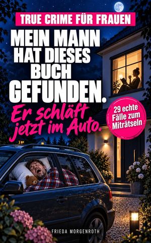 Mein Mann hat dieses Buch gefunden. Er schläft jetzt im Auto.